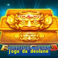 jogo da deolane que ganha dinheiro